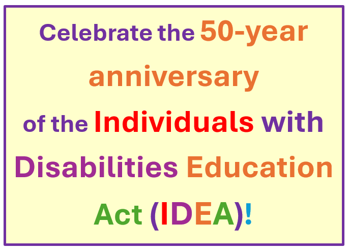 Celebrate the 50-year anniversary of the Individuals with Disabilities Education Act! 